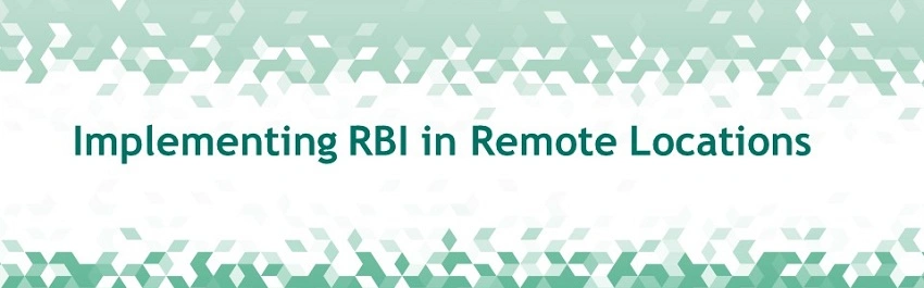 Implementing RBI in Remote Locations